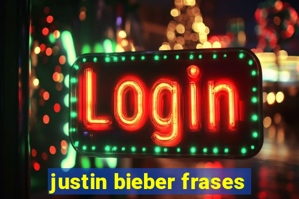 justin bieber frases